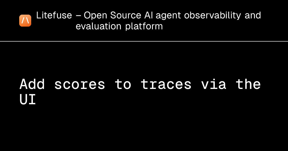 Add scores to traces via the UI - Litefuse