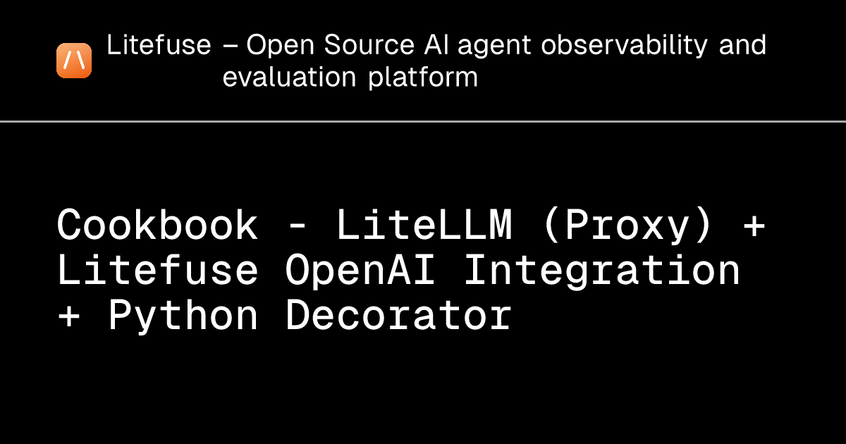 Cookbook - LiteLLM (Proxy) + Litefuse OpenAI Integration + Python ...