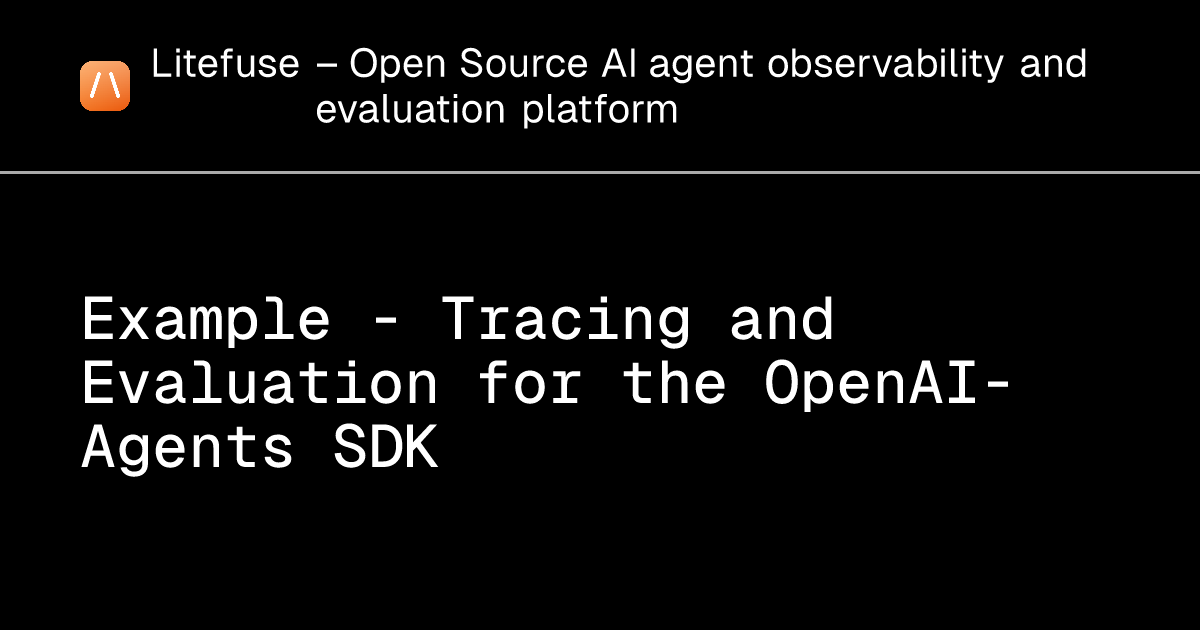 Example - Tracing and Evaluation for the OpenAI-Agents SDK - Litefuse