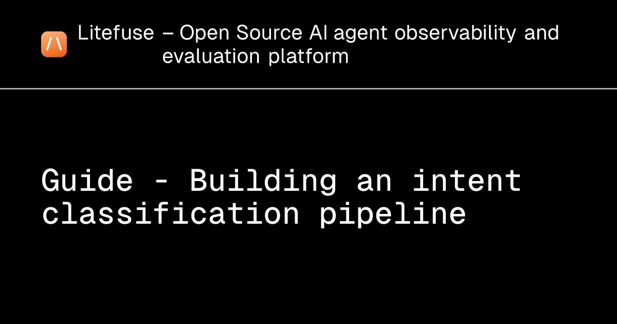 Guide - Building an intent classification pipeline - Litefuse