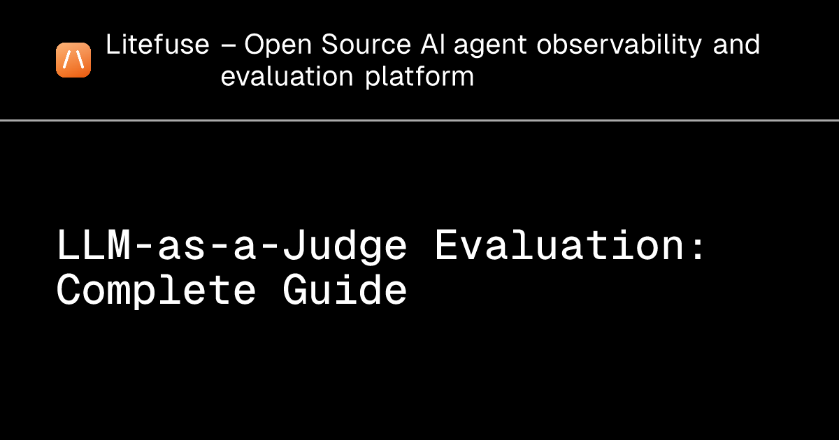 LLM-as-a-Judge Evaluation: Complete Guide - Litefuse