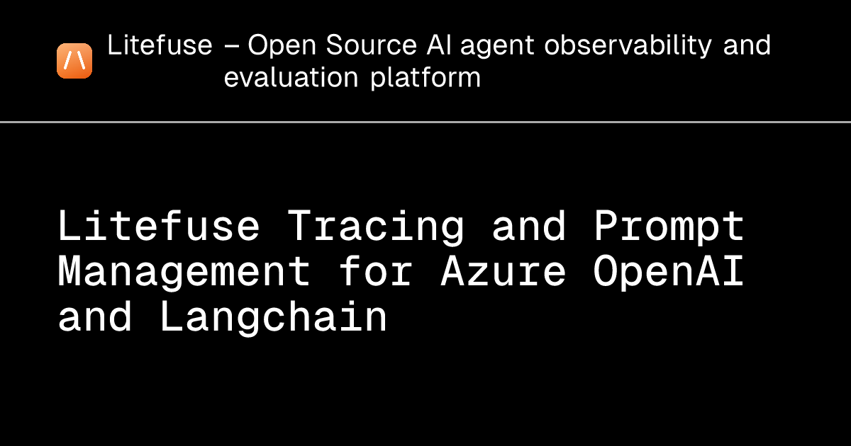 Litefuse Tracing and Prompt Management for Azure OpenAI and Langchain ...