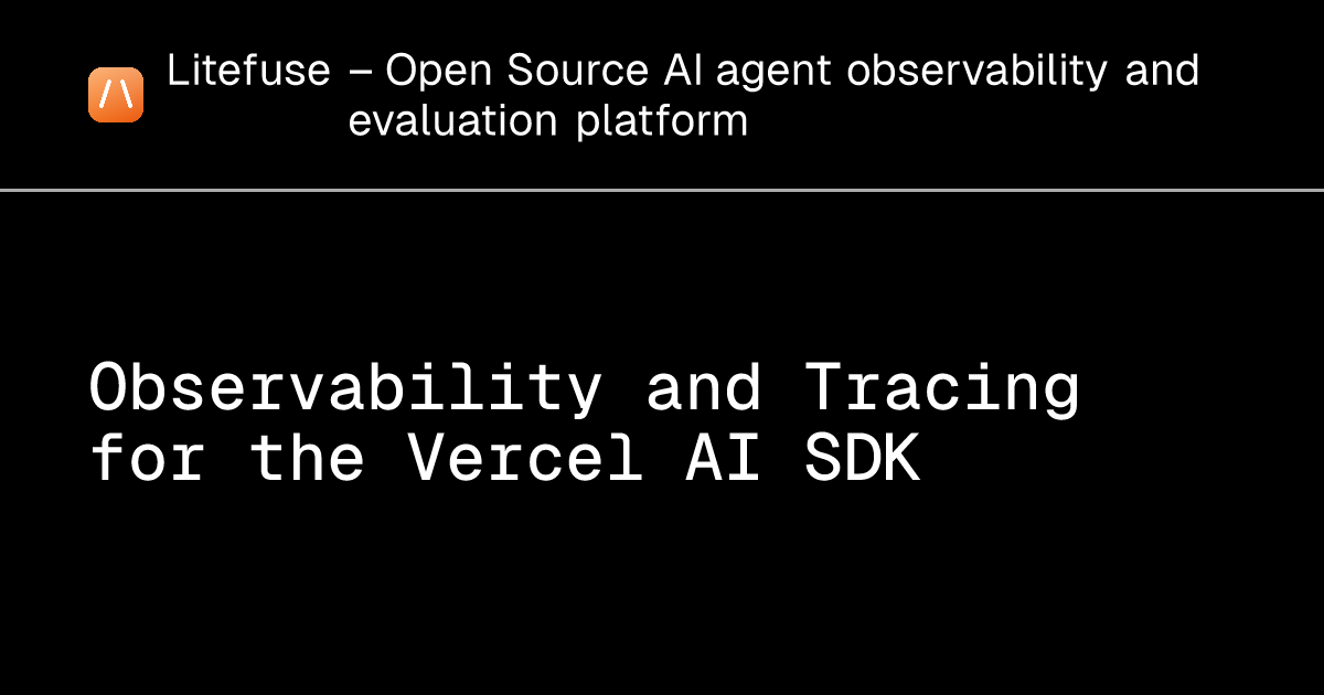 Observability and Tracing for the Vercel AI SDK - Litefuse